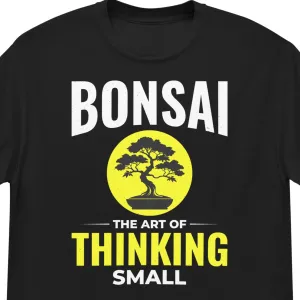 Bonsai: The Art of Thinking Small T-Shirt